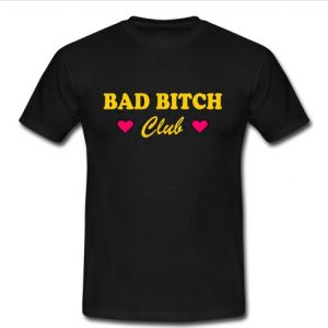 Bad Bitch club t shirt