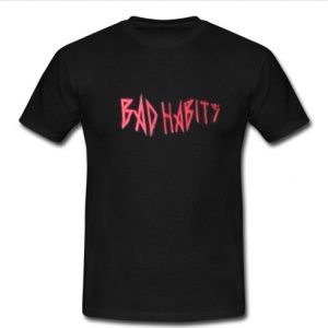 Bad Habits T shirt