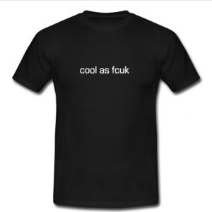 Cool as fcuk t shirt