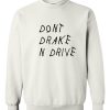 Dont Drake n Drive Sweatshirt