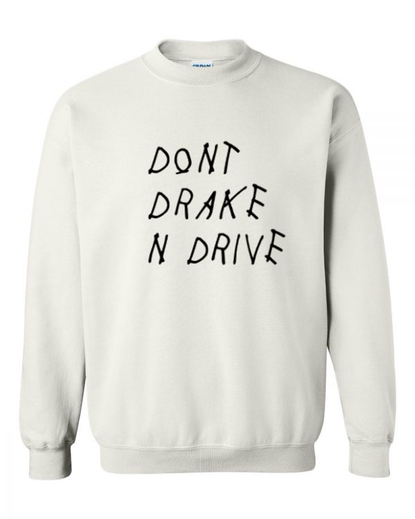 Dont Drake n Drive Sweatshirt