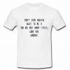 Don't even brea the next to me t shirt