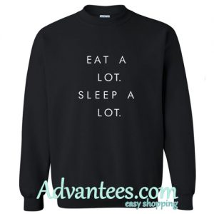 Eat A Lot Sleep A Lot sweatshirt