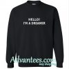 Hello I’m a dreamer sweatshirt