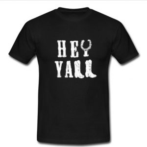 Hey ya'll t shirt