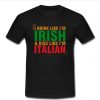 I Drink Like I'm Irish t shirt