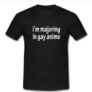 I'm Majoring In Gay Anime T Shirt