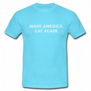 Make America Gay Again shirt