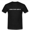 Normal People Scare Me t shirt
