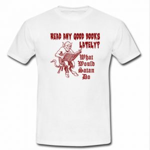 Read any good books lately t shirt