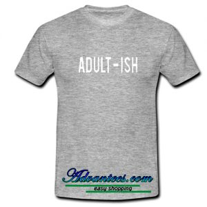 adult ish t shirt