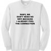 baby we don't need no wifi sweatshirt