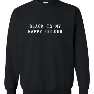 black is my happy colour sweatshirt