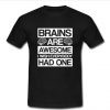 brains are awesome t shirt