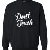 don't touch sweatshirt