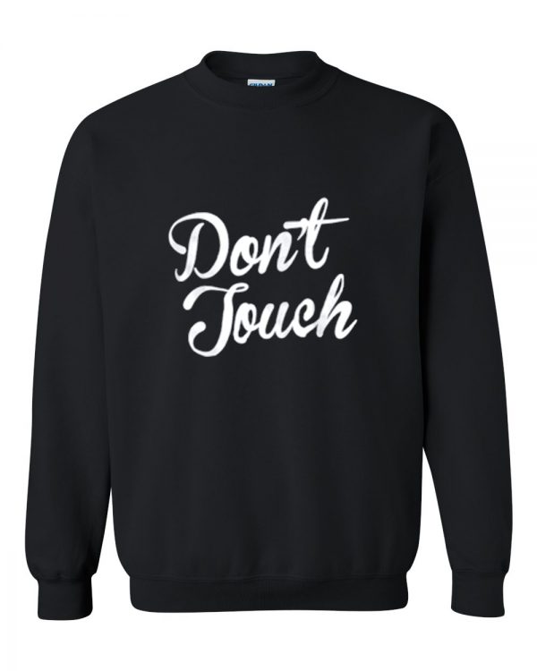 don't touch sweatshirt