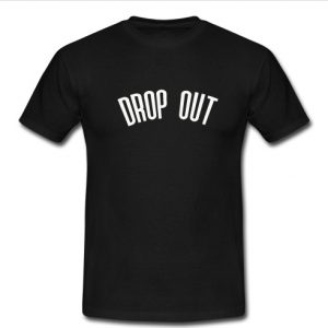 drop out t shirt