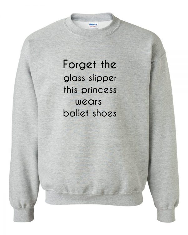 forget the glass slippers sweatshirt