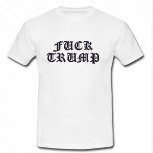 fuck trump t shirt