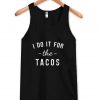 i do it for the tacos tanktop