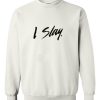 i slay sweatshirt