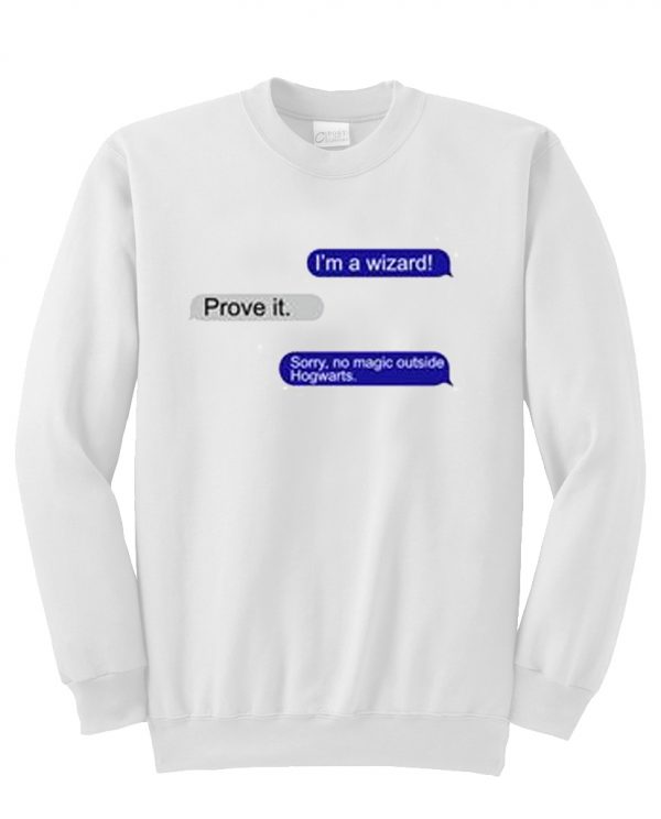 i'm a wizard prove it sweatshirt