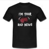 im your bad news t shirt