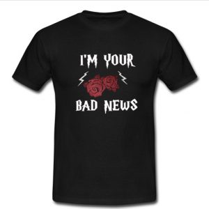 im your bad news t shirt