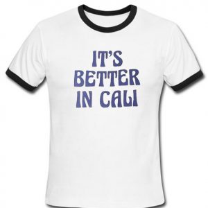 it's better in cali ringtshirt