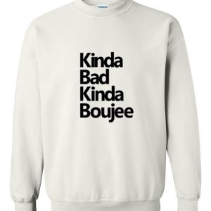 kinda bad kinda boujee sweatshirt