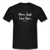 more faith less fear t shirt