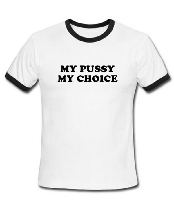 my pussy my choice ringtshirt