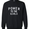 power to the girls sweatshirt