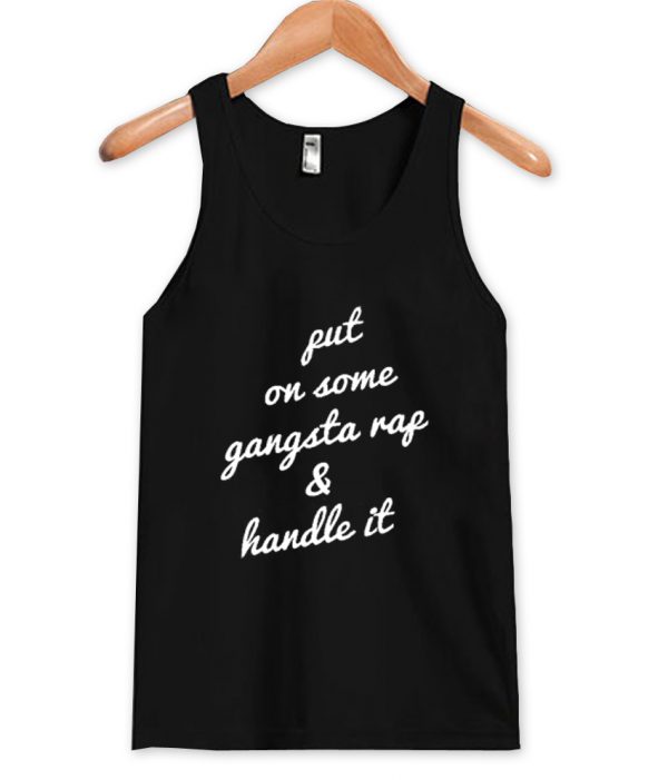 put on some gangsta rap tanktop