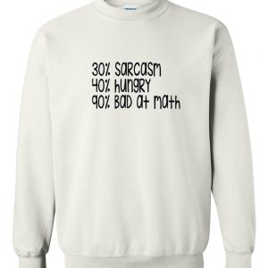 sarcasm hungry bad at math Sweatshirt