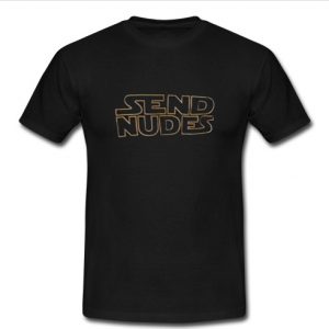 send nudes t shirt