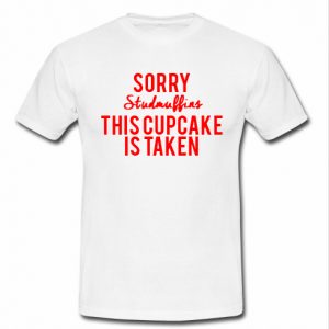 sorry stud muffins this cupcake is taken t shirt