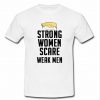 strong women scare weak men t shirt