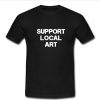 support local art t shirt