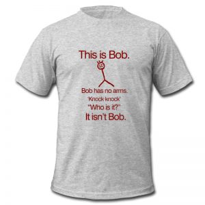 this is bob bob has no arms t shirt