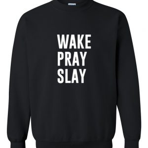 wake pray slay sweatshirt