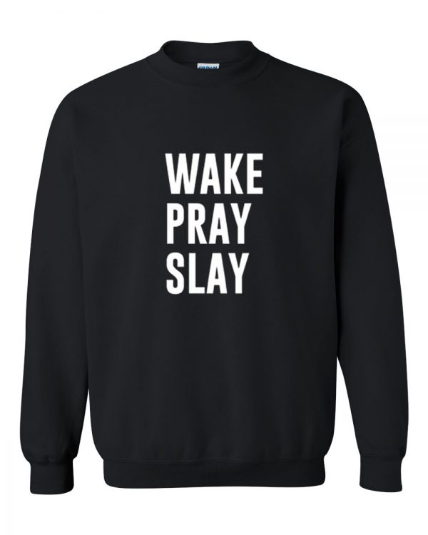 wake pray slay sweatshirt