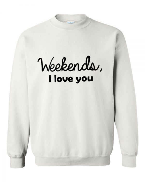 weekends i love you sweatshirt