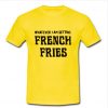 whatever i am getting french fries t shirt