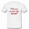 will you accept this rose t shirt