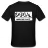 Badgal made me do it t shirt back