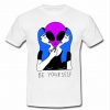Be Yourself Alien T shirt