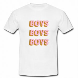 Boys boys boys t shirt