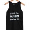 Cash Me Ousside How Bow Dah Tanktop