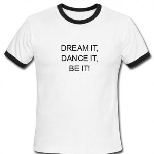 Dream It Dance It Be It Ringtshirt